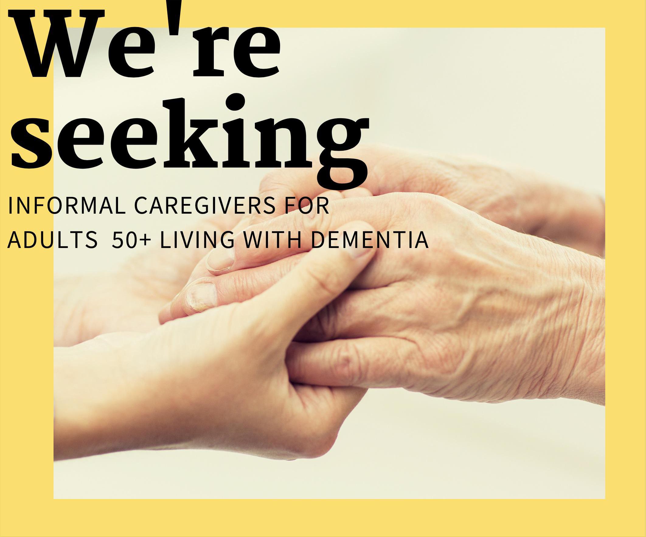 Recruiting Informal Caregiver(s) for Adults 50+ Living with Dementia in Your Home!